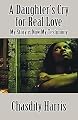 A Daughter's Cry for Real Love: My Story is Now My Testimony