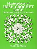Masterpieces of Irish Crochet Lace: Techniques, Patterns, Instructions (Dover Knitting, Crochet, Tatting, Lace) by Thérèse de Dillmont
