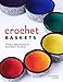 Crochet Baskets: 36 Fun, Funky, & Colorful Projects for Every Room in the House by Nola A. Heidbreder, Linda Pietz