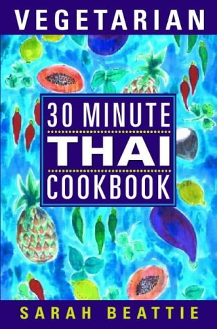 30 Minute Vegetarian Thai Cookbook By Sarah Beattie 1997 06 - 