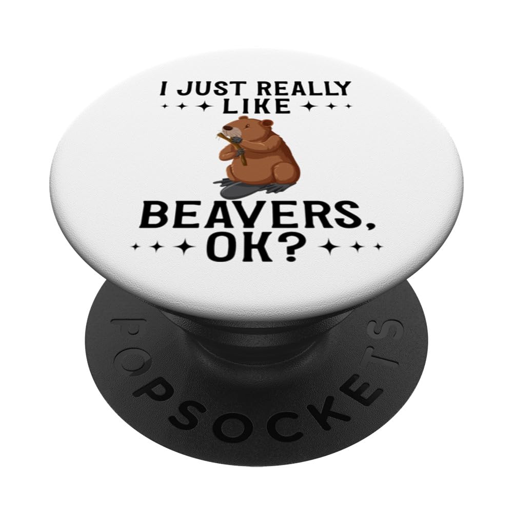 Funny Beaver Quote I Just Really Like Beavers Ok PopSockets Swappable PopGrip