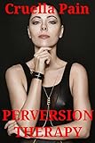 PERVERSION THERAPY: A Dark and Wicked Fem-Dom Story