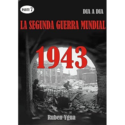LA SEGUNDA GUERRA MUNDIAL: Parte 7- 1943 LA SEGUNDA GUERRA MUNDIAL: Parte 7- 1943