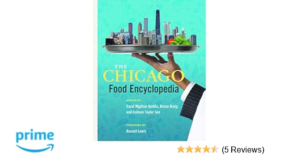 The Chicago Food Encyclopedia Heartland Foodways Carol Haddix