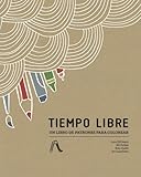 Tiempo Libre: Un libro de patrones para colorear (Spanish Edition) by Lora DiFranco, Ali Forbes
