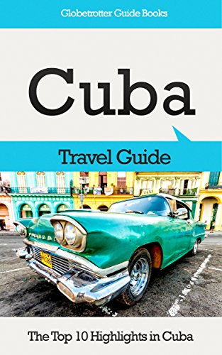 Book Cuba Travel Guide: The Top 10 Highlights in Cuba (Globetrotter Guide Books)<br />P.D.F