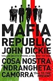 Image de Mafia Republic: Italy's Criminal Curse. Cosa Nostra, 'Ndrangheta and Camorra from 1946 to the Present