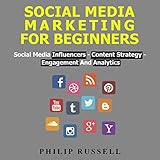 Social Media Marketing for Beginners: Social Media Influencers, Content Strategy, Engagement and Analytics by 