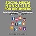 Social Media Marketing for Beginners: Social Media Influencers, Content Strategy, Engagement and Analytics by 