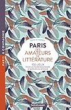 Paris des amateurs de littérature : 100 lieux pour lecteurs passionnés et auteurs en devenir by 