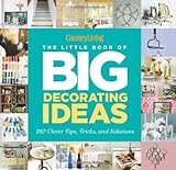 Country Living The Little Book of Big Decorating Ideas: 287 Clever Tips, Tricks, and Solutions