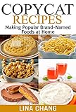 Copycat Recipes: Making Popular Brand-Named Foods and Beverages at Home (Copycat Cookbooks Book 4)