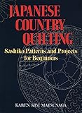 Japanese Country Quilting: Sashiko Patterns and Projects for Beginners by Karen Kim Matsunaga