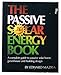 The Passive Solar Energy Book: A Complete Guide to Passive Solar Home, Greenhouse and Building Design by 