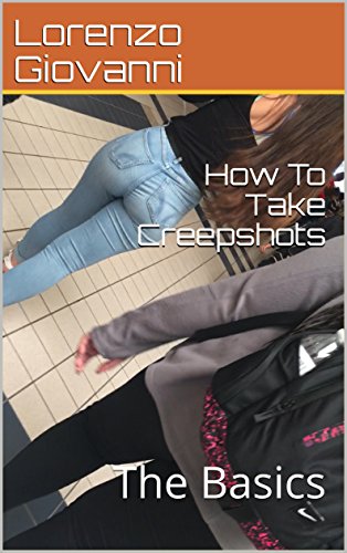 Ebook How To Take Creepshots: The Basics (How To Take Creep Shots Book 1)<br />TXT