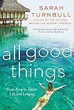 All Good Things: From Paris to Tahiti: Life and Longing by 