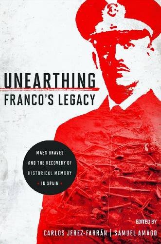 Unearthing Franco's Legacy: Mass Graves and the Recovery of Historical Memory in Spain (ND Contemporary European Politics)