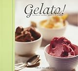 Gelato!: Italian Ice Creams, Sorbetti, and Granite