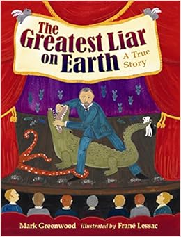 The Greatest Liar on Earth, by Mark Greenwood Frane Lessac
