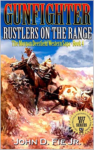 [BEST] Gunfighter: Morgan Deerfield: Rustlers On The Range: The Exciting Fourth Western Adventure In The 