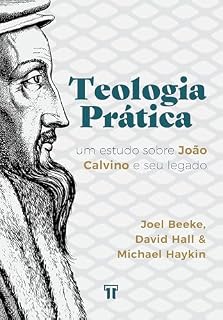 Livro Teologia Prática: Um estudo sobre João Calvino e seu legado