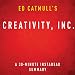 Ed Catmull's Creativity, Inc.: A 30-Minute Instaread Summary by