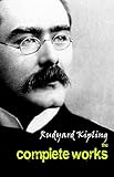 Rudyard Kipling: The Complete Works by Rudyard Kipling