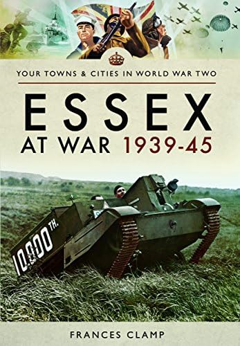 Essex at War, 1939–45 (Your Towns & Cities in World War Two)