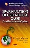 Epa Regulation of Greenhouse Gases : Considerations and Options, McCarthy, James E. and Marino, Cianni, 1614707294