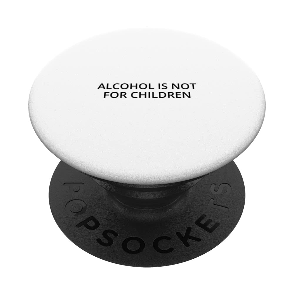 Alcohol is not for children PopSockets Swappable PopGrip