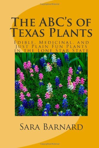 By Sara Barnard The ABC's of Texas Plants: Edible, Medicinal, and Just Plain Fun Plants in the Lone Star State (The (1st Edition)