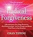 Radical Forgiveness: A Revolutionary Five-Stage Process to: Heal Relationships, Let Go of Anger and Blame, and Find Peace in Any Situation