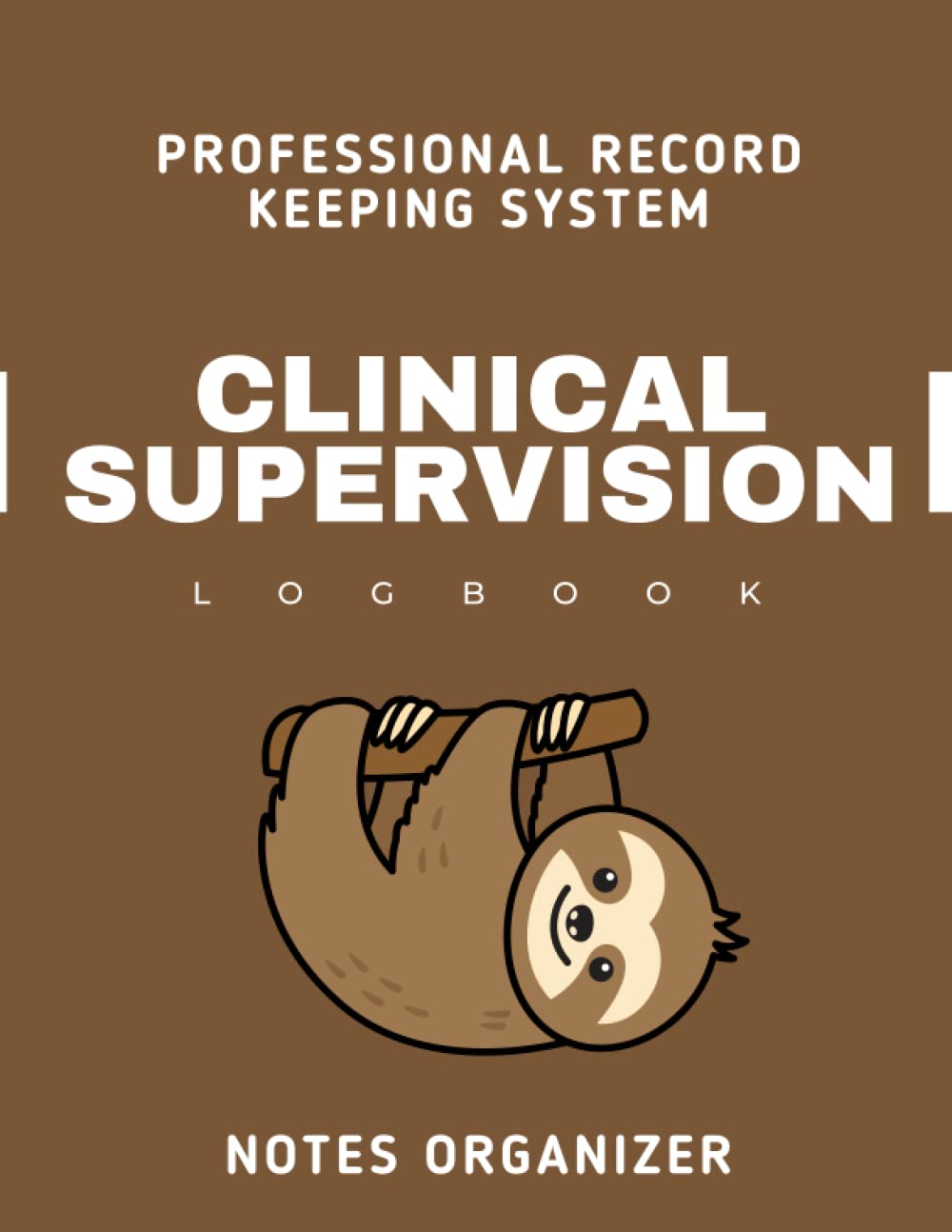 Clinical Supervision Log Book: Session Form and Hours Log Book, Planner Notebook for Therapists, Managers, Counsellors, Ideal for Management and ... Supervision Log | Cute Sloths cover design