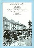 Feeding a City : York - Provision of Food from Roman Times to the 19th Century, , 1903018021