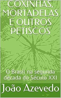 Livro COXINHAS, MORTADELAS E OUTROS PETISCOS: O Brasil na segunda década do Século XXI