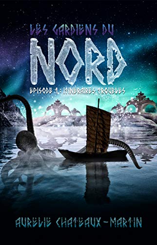 Les Gardiens du Nord - Épisode 1: Itinéraires Troubles (French Edition) by Aurélie Chateaux-Martin