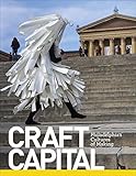 Craft Capital: Philadelphia's Cultures of Making by 