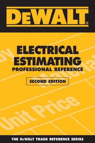 DEWALT Electrical Estimating Professional Reference Second Edition (DEWALT Series) DEWALT Electrical Estimating Professional Reference Second Edition (DEWALT Series)