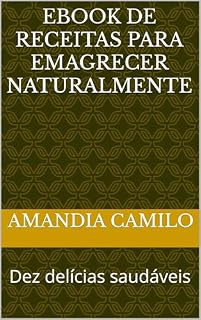 Livro Ebook de receitas para emagrecer naturalmente: Dez delícias saudáveis