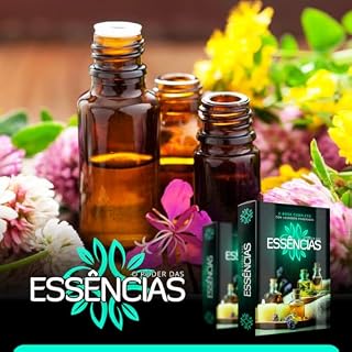 Livro Aromaterapia O Poder das Essências: ALIVIE SUA MENTE E SEU CORPO DO ESTRESSE DE FORMA 100% NATURAL (Saúde Livro 1)