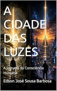 Livro A CIDADE DAS LUZES: A Jornada da Consciência Humana