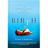 Birth: The Surprising History of How We Are Born