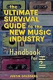 Ultimate Survival Guide for the New Music Industry: A Handbook for Hell by Justin Goldberg