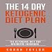 The 14 Day Ketogenic Diet Plan: The Ketogenic Diet for Beginners Cookbook