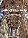 La grâce de Saint-Eustache : Au coeur de Paris la paroisse des Halles by 
