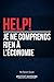 HELP! Je ne comprends rien à l'économie: Le manuel de survie pour comprendre l'économie, la polit by Damien Saison