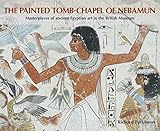 The Painted Tomb Chapel of Nebamun by 