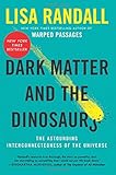 Dark Matter and the Dinosaurs: The Astounding Interconnectedness of the Universe