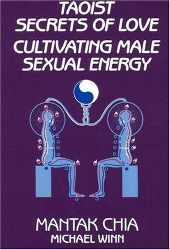 Taoist Secrets of Love: Cultivating Male Sexual Energy Taoist Secrets of Love
