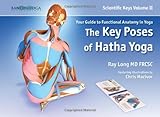 Scientific Keys Vol. II: The Key Poses of Hatha Yoga by Ray Long, Chris Macivor